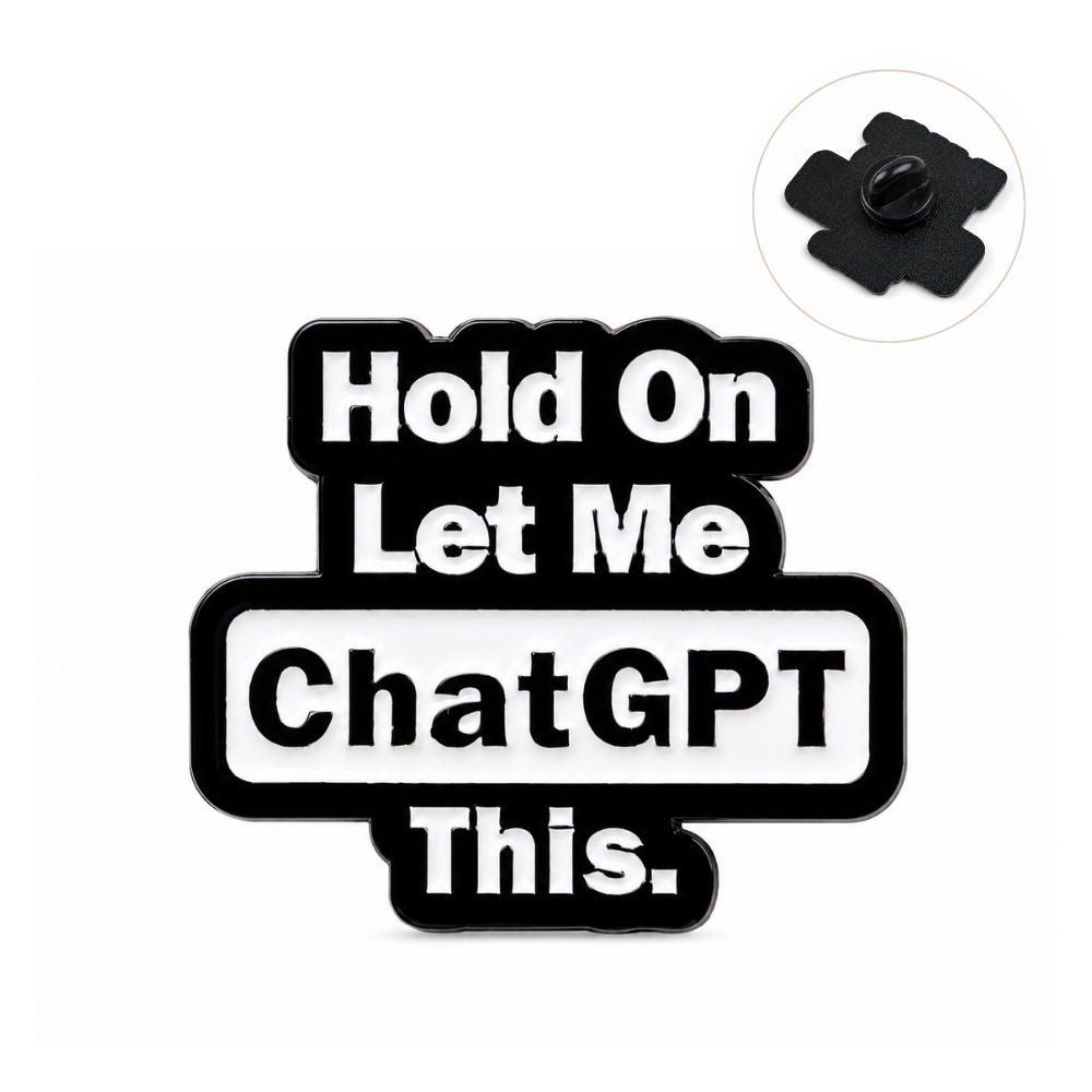 Значок-пін Hold On Let Me ChatGPT This чорний